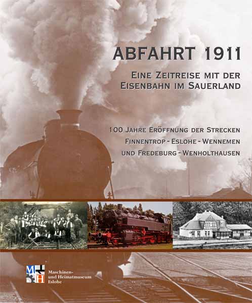 Abfahrt 1911. Eine Zeitreise mit der Eisenbahn im Sauerland